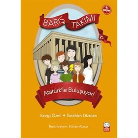 Barış Takımı - Atatürk’le Buluşuyor! - İbrahim Dizman Sevgi Özel