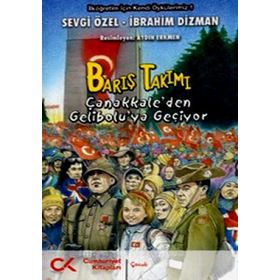 Barış Takımı - Çanakkale'den Gelibolu'ya - Sevgi Özel İbrahim Dızman