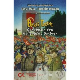 Barış Takımı - Çanakkale'den Gelibolu'ya - Sevgi Özel İbrahim Dızman