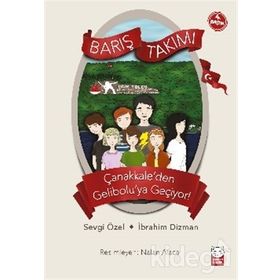 Barış Takımı - Çanakkale'den Gelibolu'ya - Sevgi Özel İbrahim Dızman