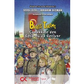 Barış Takımı - Çanakkale'den Gelibolu'ya - Sevgi Özel İbrahim Dızman