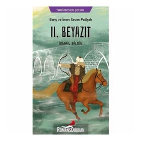 Barış Ve İmarı Seven Padişah II. Beyazıt - İsmail Bilgin