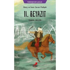 Barış Ve İmarı Seven Padişah II. Beyazıt - İsmail Bilgin