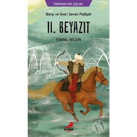 Barış Ve İmarı Seven Padişah II. Beyazıt - İsmail Bilgin