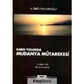 BARIŞ YOLUNDA MUDANYA MÜTAREKESİ - A. ÖNER PEHLİVANOĞLU