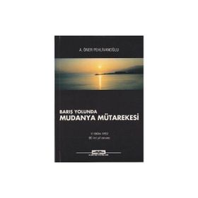 BARIŞ YOLUNDA MUDANYA MÜTAREKESİ - A. ÖNER PEHLİVANOĞLU