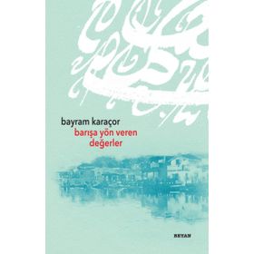 Barışa Yön Veren Değerler - Bayram Karaçor