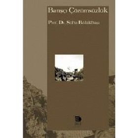 BARIŞÇI ÇÖZÜMSÜZLÜK - SÜHA BÖLÜKBAŞI