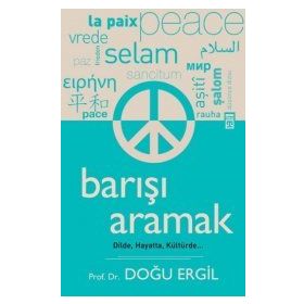 BARIŞI ARAMAK DILDE, HAYATTA, KÜLTÜRDE - DOĞU ERGIL