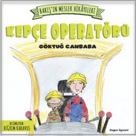 Barış’ın Meslek Hikayeleri - Kepçe Operatörü - Göktuğ Canbaba