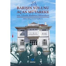 Barışın Yolunu Açan Mütareke - Behçet Kemal Yeşilbursa