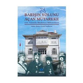 Barışın Yolunu Açan Mütareke - Behçet Kemal Yeşilbursa