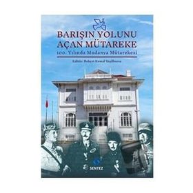Barışın Yolunu Açan Mütareke - Behçet Kemal Yeşilbursa