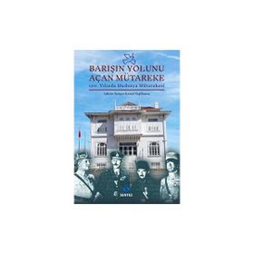 Barışın Yolunu Açan Mütareke - Behçet Kemal Yeşilbursa