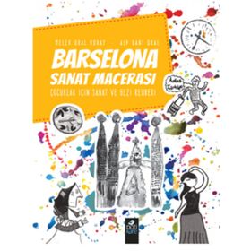 Barselona Sanat Macerası Çocuklar İçin Sanat ve Gezi Rehberi - Melek Oral Koray - Alp Gani Oral