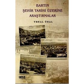 Bartın Şehir Tarihi Üzerine Araştırmalar - Yenal Ünal