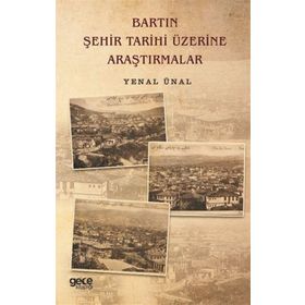 Bartın Şehir Tarihi Üzerine Araştırmalar - Yenal Ünal