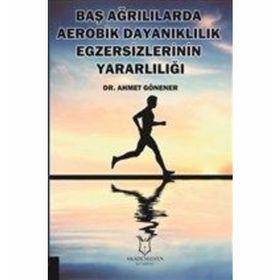 Baş Ağrılılarda Aerobik Dayanıklılık Egzersizlerinin Yararlılığı - Ahmet Gönener