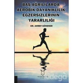 Baş Ağrılılarda Aerobik Dayanıklılık Egzersizlerinin Yararlılığı - Ahmet Gönener