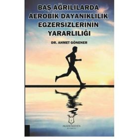 Baş Ağrılılarda Aerobik Dayanıklılık Egzersizlerinin Yararlılığı - Ahmet Gönener