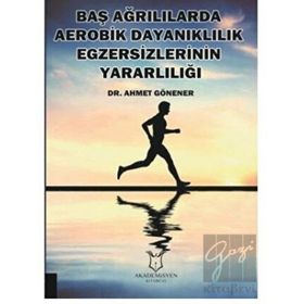 Baş Ağrılılarda Aerobik Dayanıklılık Egzersizlerinin Yararlılığı - Ahmet Gönener