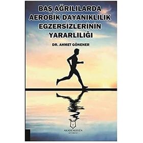 Baş Ağrılılarda Aerobik Dayanıklılık Egzersizlerinin Yararlılığı - Ahmet Gönener