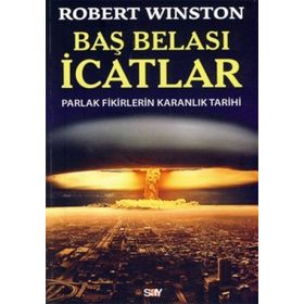 BAŞ BELASI İCATLAR PARLAK FIKIRLERIN KARANLIK TARIHI - ROBERT WINSTON