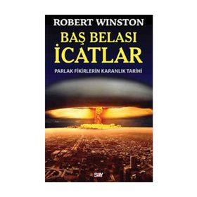 BAŞ BELASI İCATLAR PARLAK FIKIRLERIN KARANLIK TARIHI - ROBERT WINSTON