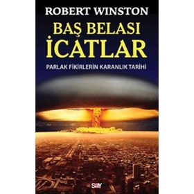 BAŞ BELASI İCATLAR PARLAK FIKIRLERIN KARANLIK TARIHI - ROBERT WINSTON