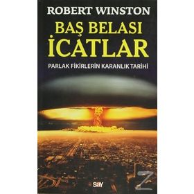 BAŞ BELASI İCATLAR PARLAK FIKIRLERIN KARANLIK TARIHI - ROBERT WINSTON