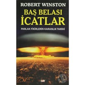 BAŞ BELASI İCATLAR PARLAK FIKIRLERIN KARANLIK TARIHI - ROBERT WINSTON