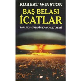 BAŞ BELASI İCATLAR PARLAK FIKIRLERIN KARANLIK TARIHI - ROBERT WINSTON