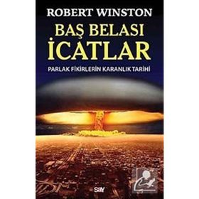 BAŞ BELASI İCATLAR PARLAK FIKIRLERIN KARANLIK TARIHI - ROBERT WINSTON