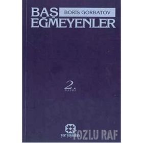 BAŞ EĞMEYENLER - BORIS GORBATOV