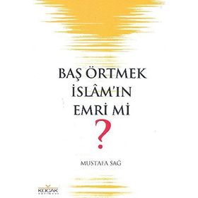 BAŞ ÖRTMEK İSLAM´IN EMRI MI? - MUSTAFA SAĞ