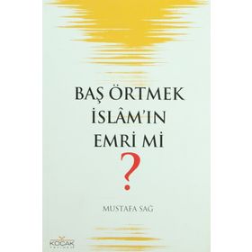 BAŞ ÖRTMEK İSLAM´IN EMRI MI? - MUSTAFA SAĞ
