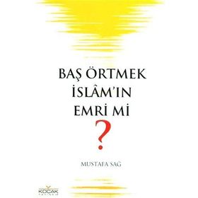 BAŞ ÖRTMEK İSLAM´IN EMRI MI? - MUSTAFA SAĞ