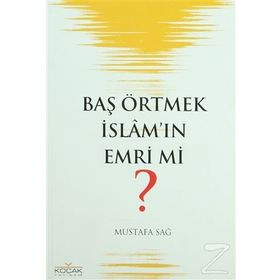BAŞ ÖRTMEK İSLAM´IN EMRI MI? - MUSTAFA SAĞ