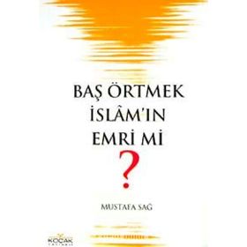 BAŞ ÖRTMEK İSLAM´IN EMRI MI? - MUSTAFA SAĞ