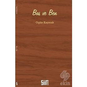 Bas ve Ben - Ogün Kaymak