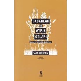 Başaklar ve Ayrık Otları Modernliğin Sahte Kutsalları - Tage Lindbom