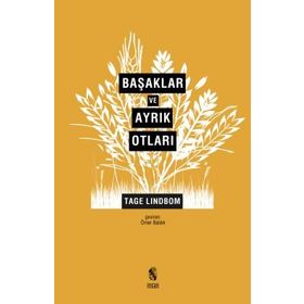 Başaklar ve Ayrık Otları Modernliğin Sahte Kutsalları - Tage Lindbom