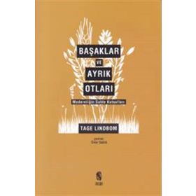 Başaklar ve Ayrık Otları Modernliğin Sahte Kutsalları - Tage Lindbom