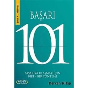BAŞARI 101 BAŞARIYA ULAŞMAK İÇİN BIRE-BIR YÖNTEMİ - JOHN C. MAXWELL