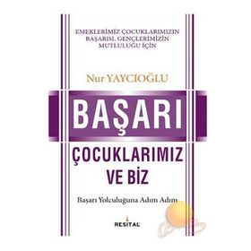 BAŞARI ÇOCUKLARIMIZ VE BIZ - NUR YAYCIOĞLU