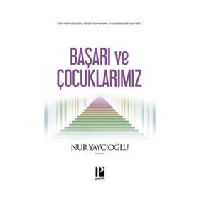 BAŞARI VE ÇOCUKLARIMIZ - NUR YAYCIOĞLU