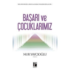 BAŞARI VE ÇOCUKLARIMIZ - NUR YAYCIOĞLU