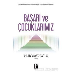BAŞARI VE ÇOCUKLARIMIZ - NUR YAYCIOĞLU