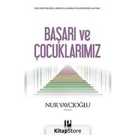 BAŞARI VE ÇOCUKLARIMIZ - NUR YAYCIOĞLU