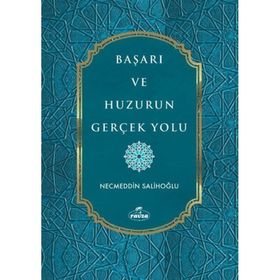 Başarı ve Huzurun Gerçek Yolu Necmeddin Salihoğlu